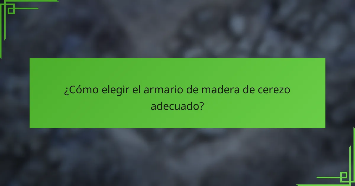 ¿Cómo elegir el armario de madera de cerezo adecuado?