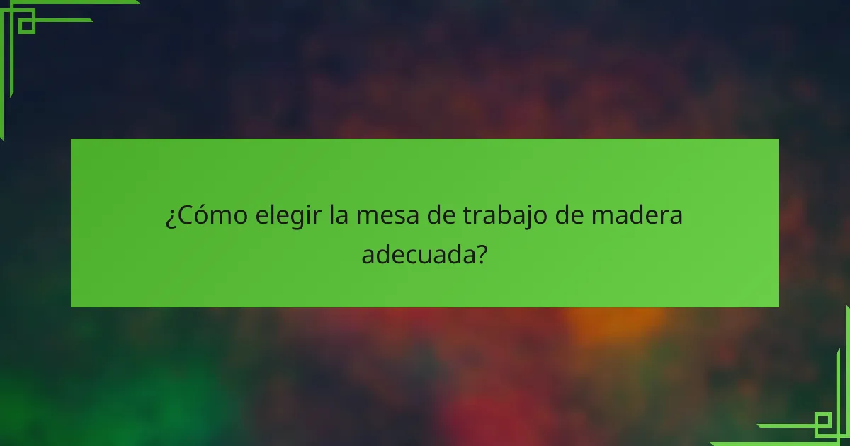 ¿Cómo elegir la mesa de trabajo de madera adecuada?