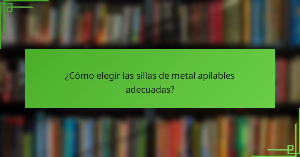 ¿Cómo elegir las sillas de metal apilables adecuadas?