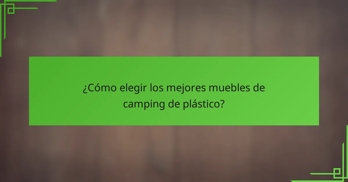 ¿Cómo elegir los mejores muebles de camping de plástico?