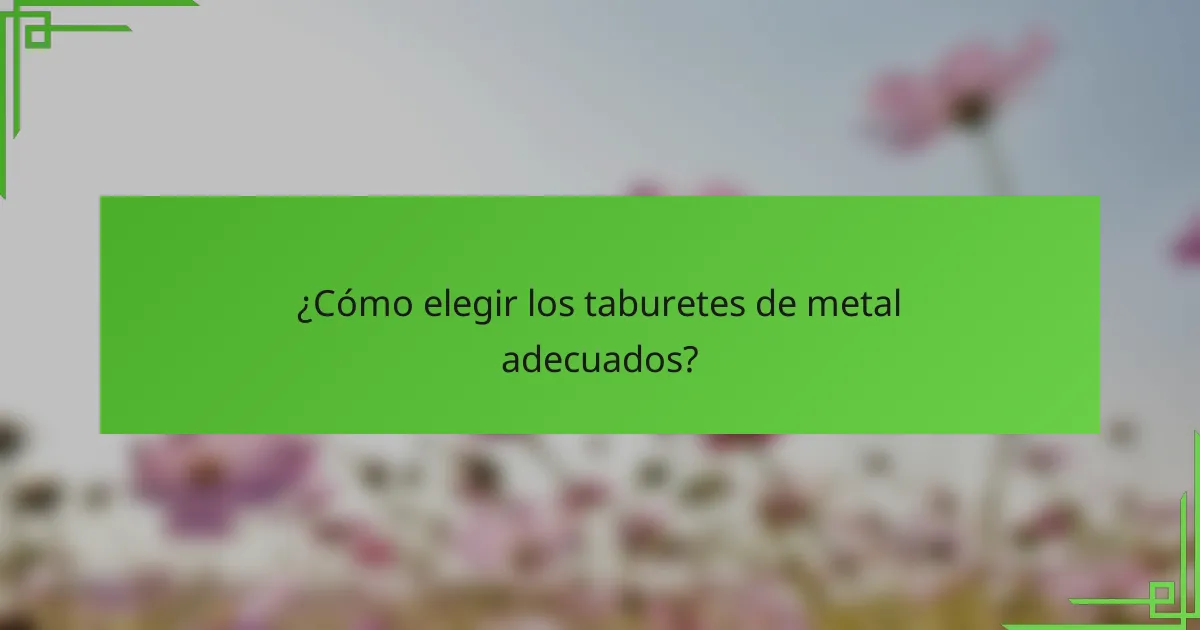 ¿Cómo elegir los taburetes de metal adecuados?
