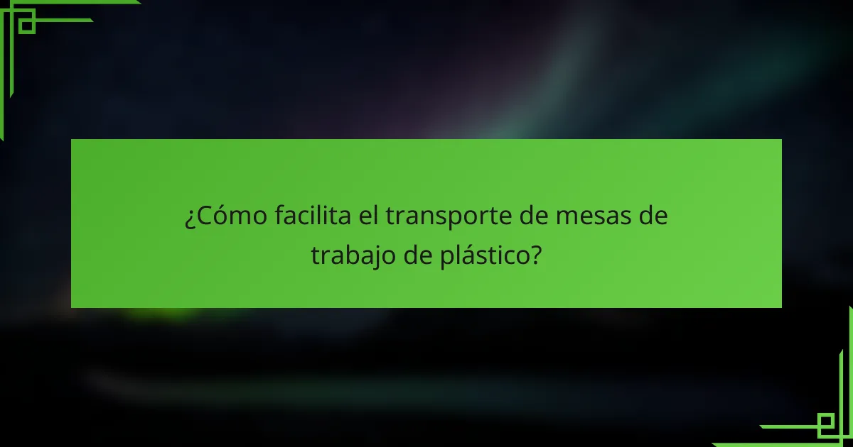 ¿Cómo facilita el transporte de mesas de trabajo de plástico?