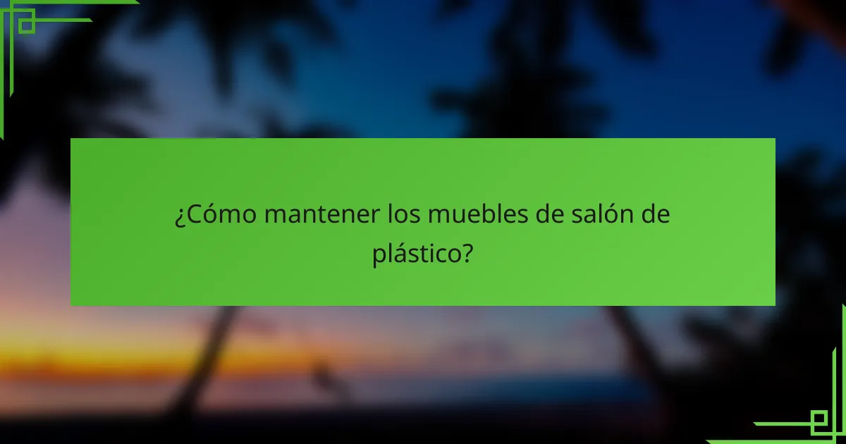 ¿Cómo mantener los muebles de salón de plástico?