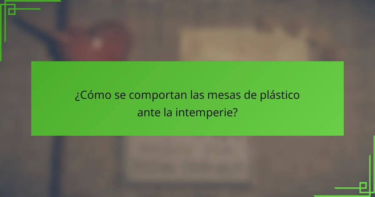 ¿Cómo se comportan las mesas de plástico ante la intemperie?