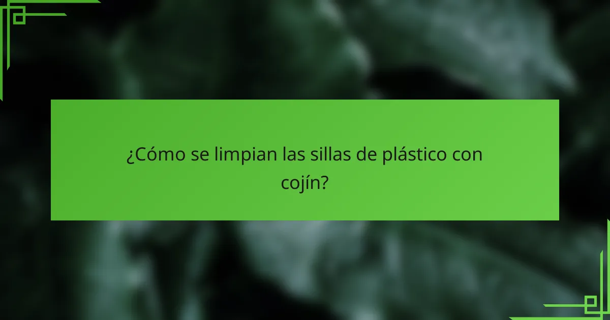 ¿Cómo se limpian las sillas de plástico con cojín?