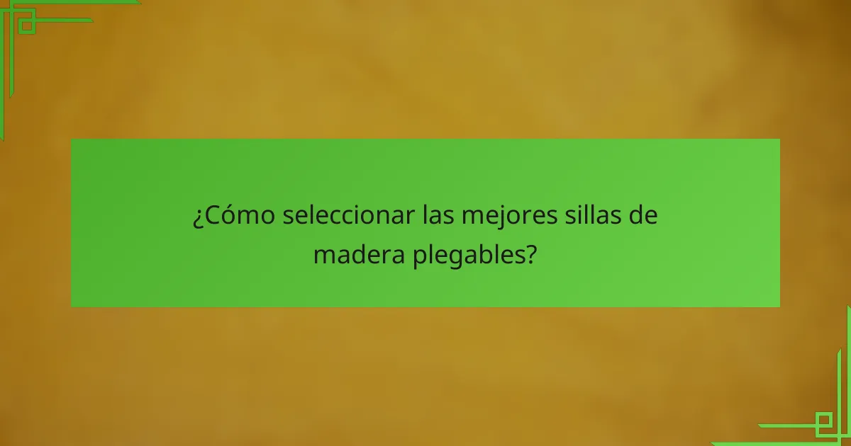 ¿Cómo seleccionar las mejores sillas de madera plegables?