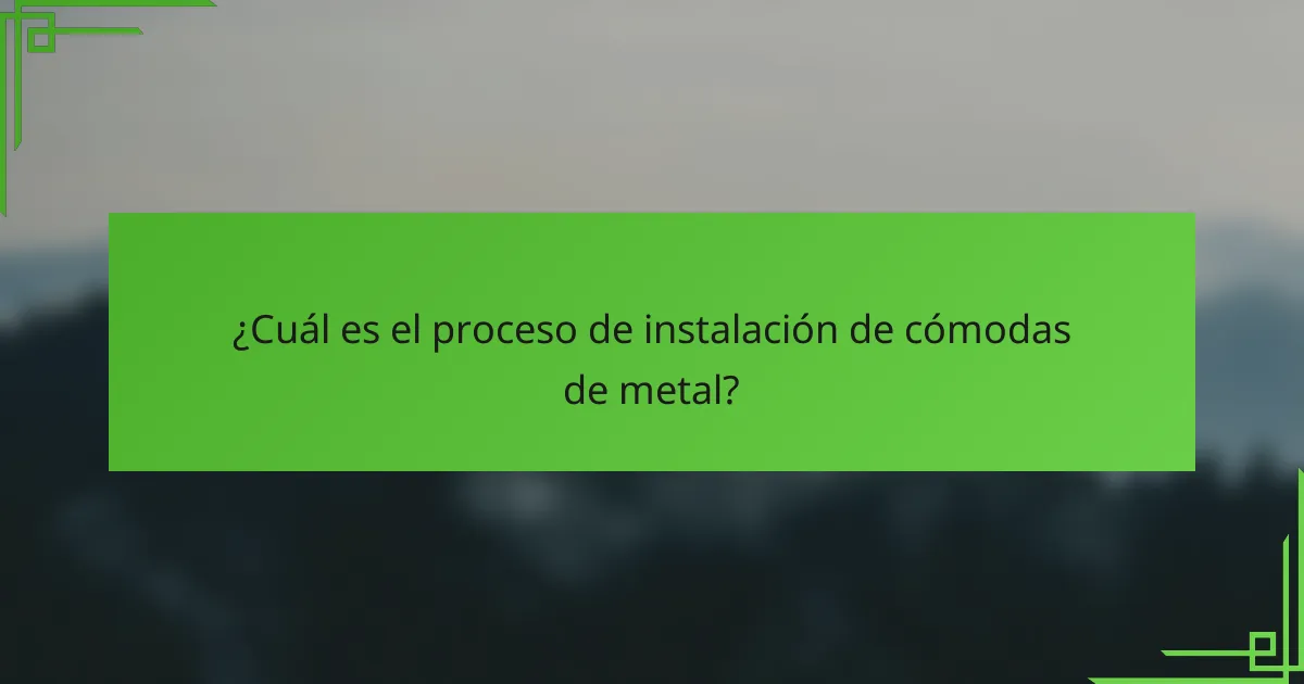 ¿Cuál es el proceso de instalación de cómodas de metal?