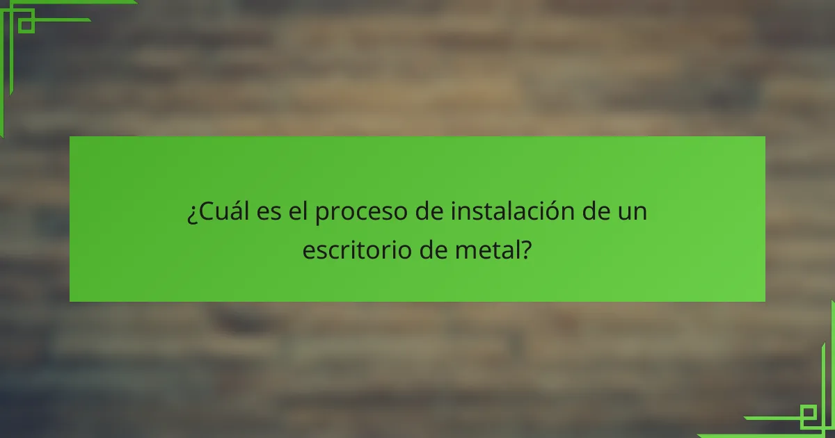 ¿Cuál es el proceso de instalación de un escritorio de metal?