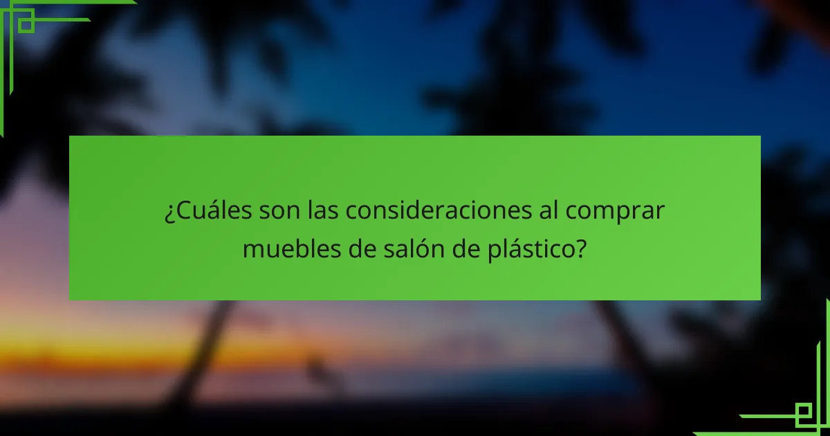¿Cuáles son las consideraciones al comprar muebles de salón de plástico?