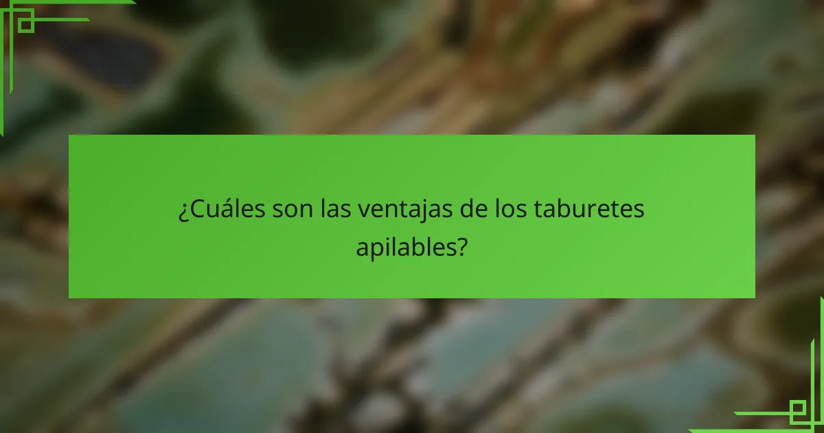 ¿Cuáles son las ventajas de los taburetes apilables?