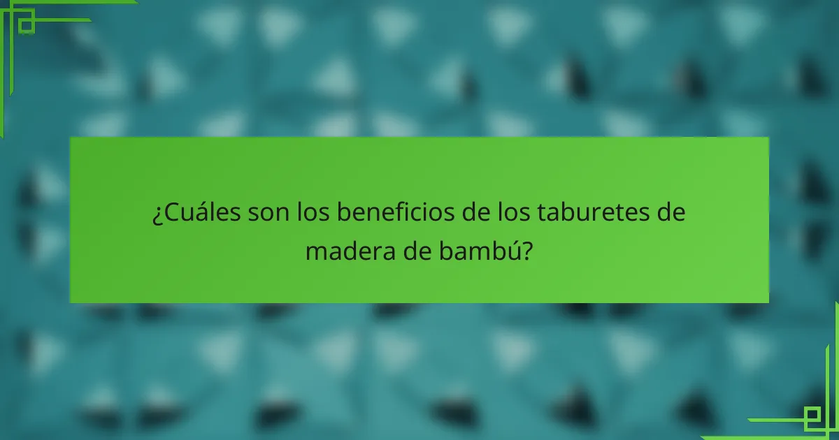 ¿Cuáles son los beneficios de los taburetes de madera de bambú?
