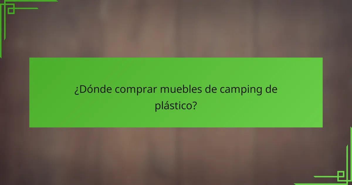 ¿Dónde comprar muebles de camping de plástico?