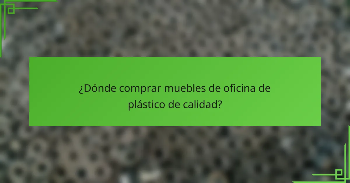 ¿Dónde comprar muebles de oficina de plástico de calidad?