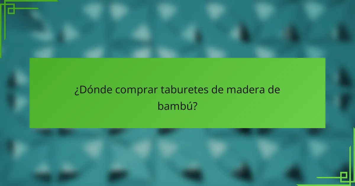 ¿Dónde comprar taburetes de madera de bambú?
