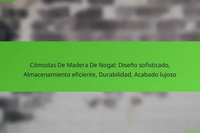 Cómodas De Madera De Nogal: Diseño sofisticado, Almacenamiento eficiente, Durabilidad, Acabado lujoso