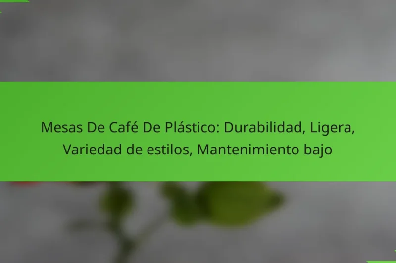 Mesas De Café De Plástico: Durabilidad, Ligera, Variedad de estilos, Mantenimiento bajo