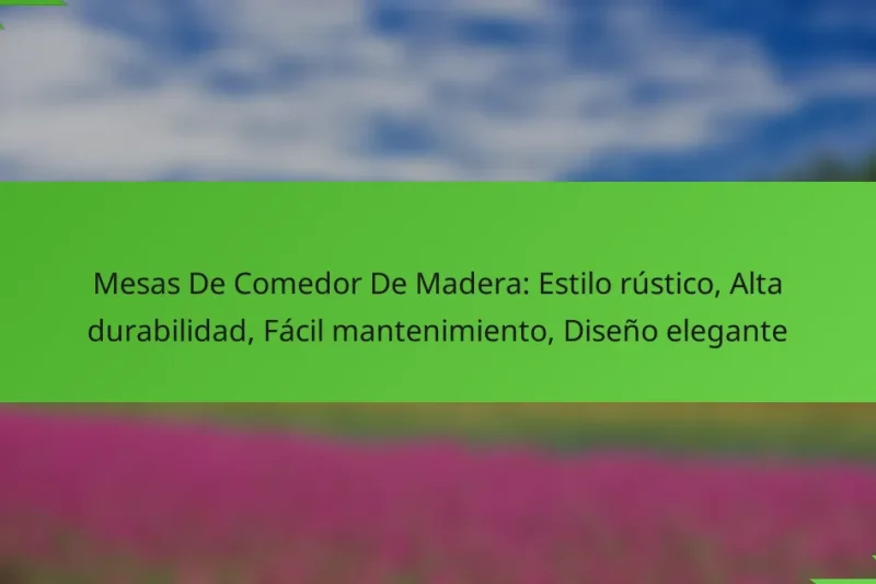 Mesas De Comedor De Madera: Estilo rústico, Alta durabilidad, Fácil mantenimiento, Diseño elegante