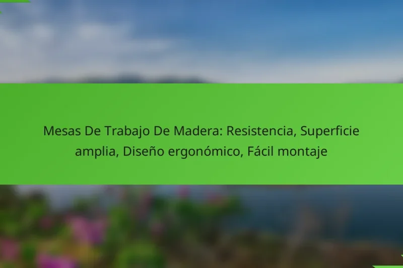 Mesas De Trabajo De Madera: Resistencia, Superficie amplia, Diseño ergonómico, Fácil montaje