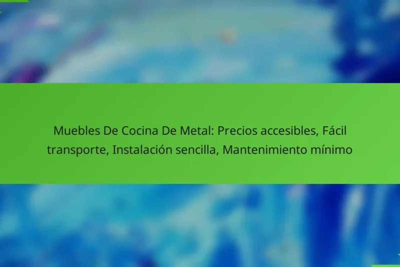Muebles De Cocina De Metal: Precios accesibles, Fácil transporte, Instalación sencilla, Mantenimiento mínimo