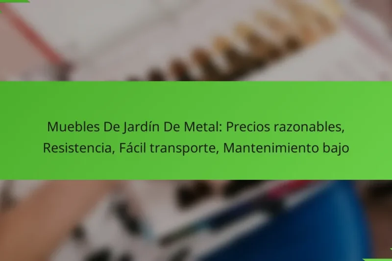 Muebles De Jardín De Metal: Precios razonables, Resistencia, Fácil transporte, Mantenimiento bajo