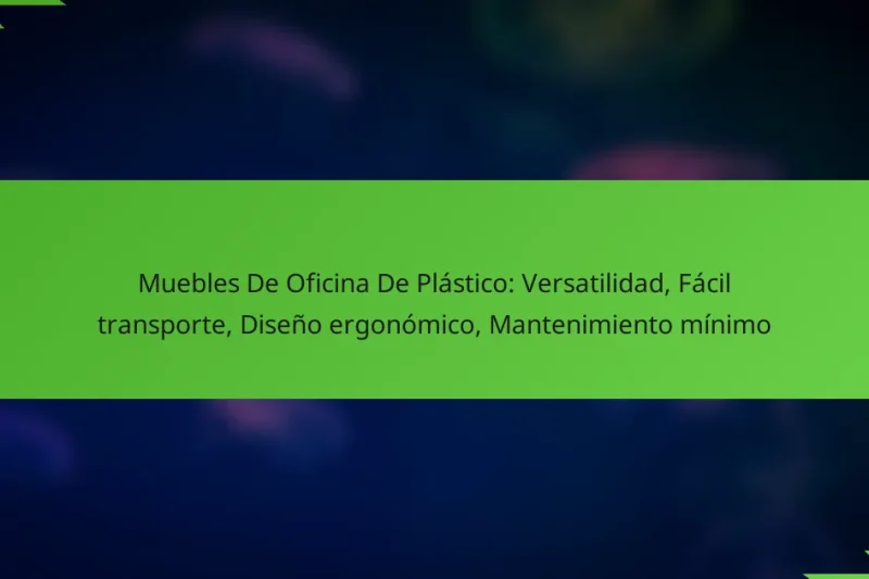 Muebles De Oficina De Plástico: Versatilidad, Fácil transporte, Diseño ergonómico, Mantenimiento mínimo