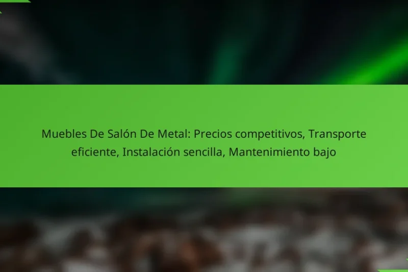 Muebles De Salón De Metal: Precios competitivos, Transporte eficiente, Instalación sencilla, Mantenimiento bajo