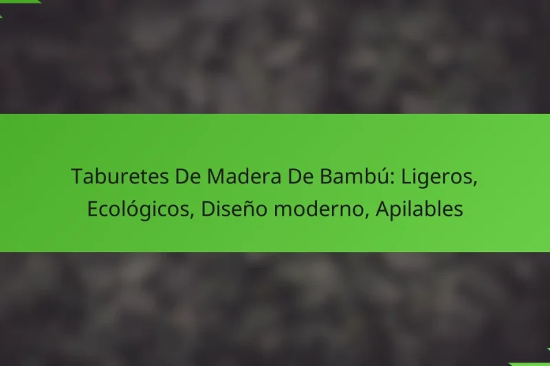 Taburetes De Madera De Bambú: Ligeros, Ecológicos, Diseño moderno, Apilables