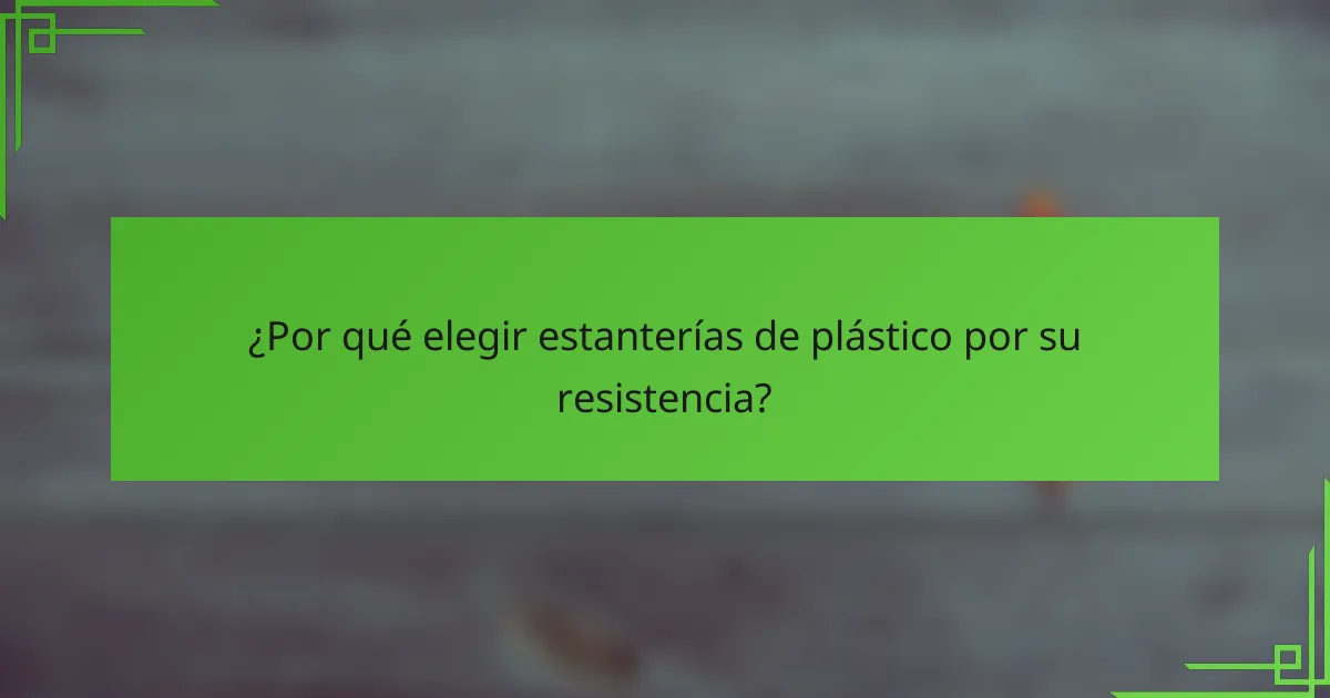 ¿Por qué elegir estanterías de plástico por su resistencia?