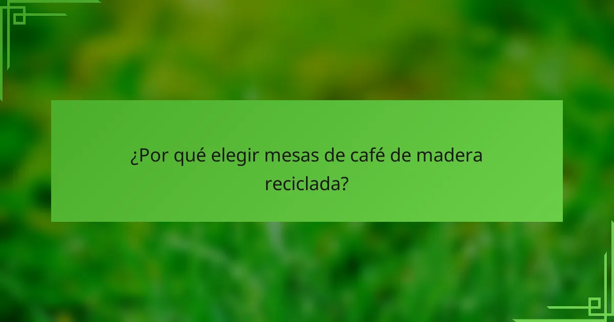 ¿Por qué elegir mesas de café de madera reciclada?
