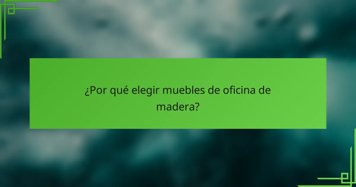 ¿Por qué elegir muebles de oficina de madera?