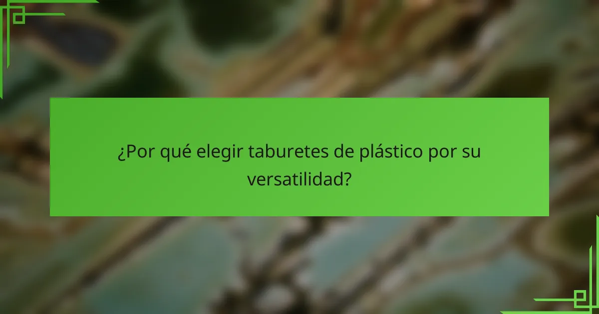¿Por qué elegir taburetes de plástico por su versatilidad?