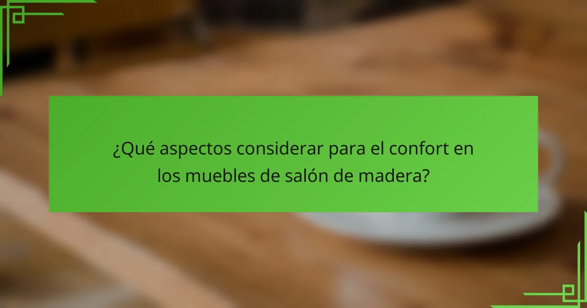 ¿Qué aspectos considerar para el confort en los muebles de salón de madera?
