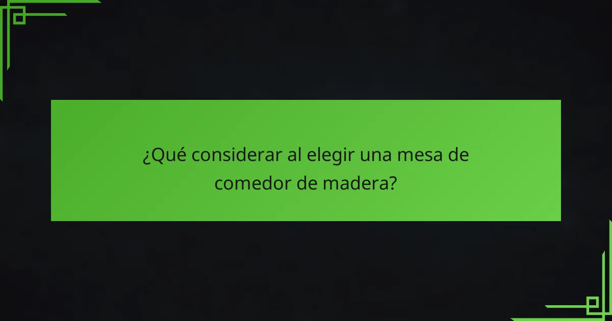 ¿Qué considerar al elegir una mesa de comedor de madera?