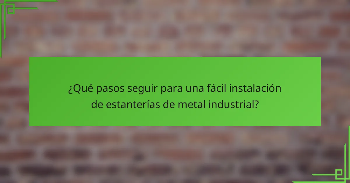 ¿Qué pasos seguir para una fácil instalación de estanterías de metal industrial?