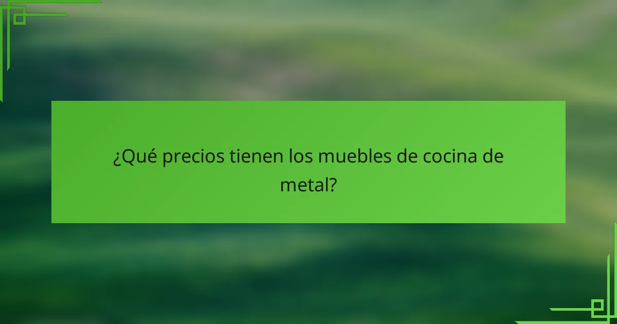 ¿Qué precios tienen los muebles de cocina de metal?
