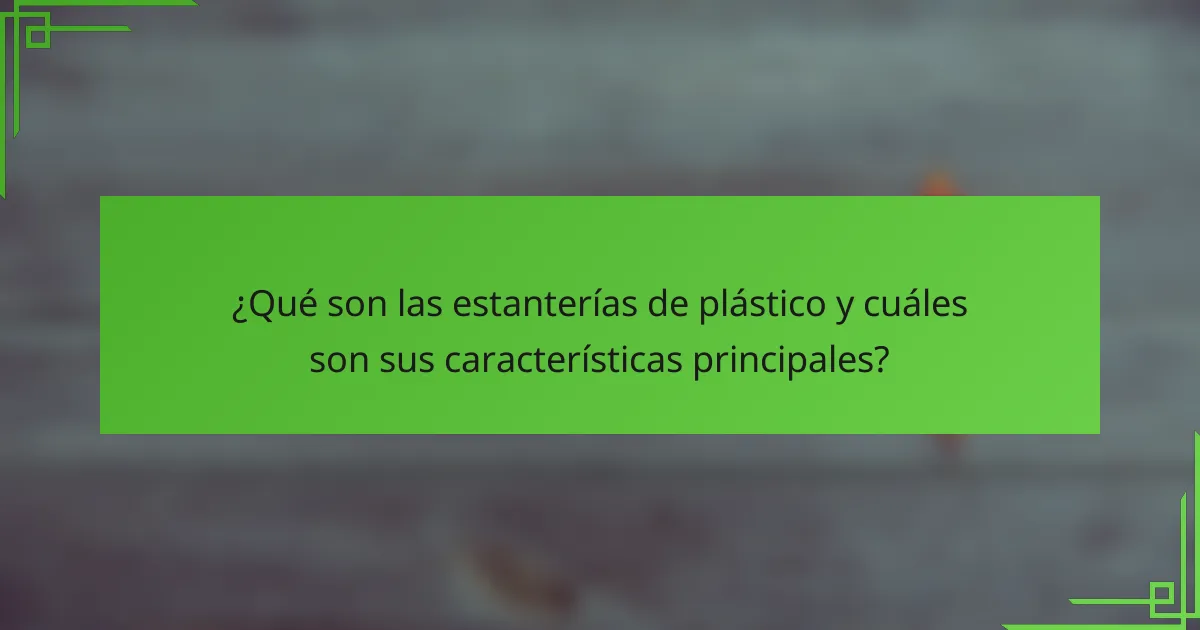 ¿Qué son las estanterías de plástico y cuáles son sus características principales?
