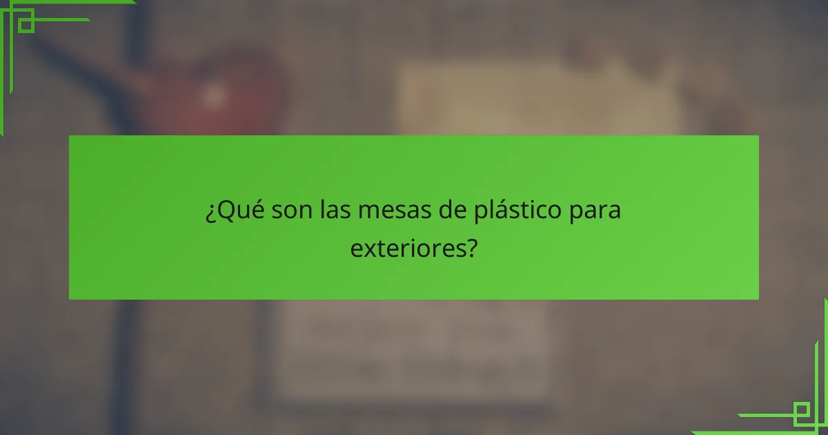 ¿Qué son las mesas de plástico para exteriores?