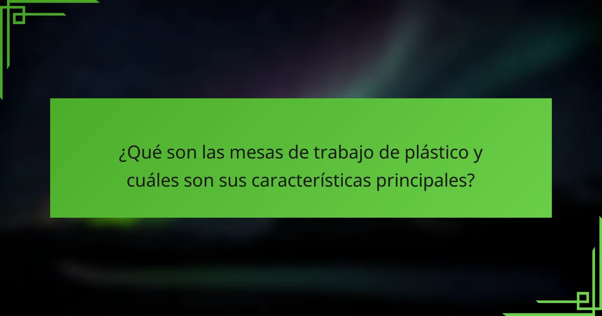 ¿Qué son las mesas de trabajo de plástico y cuáles son sus características principales?
