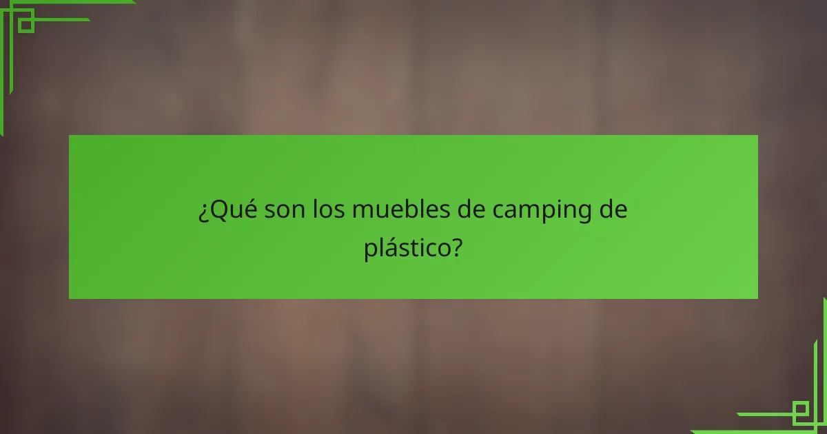 ¿Qué son los muebles de camping de plástico?