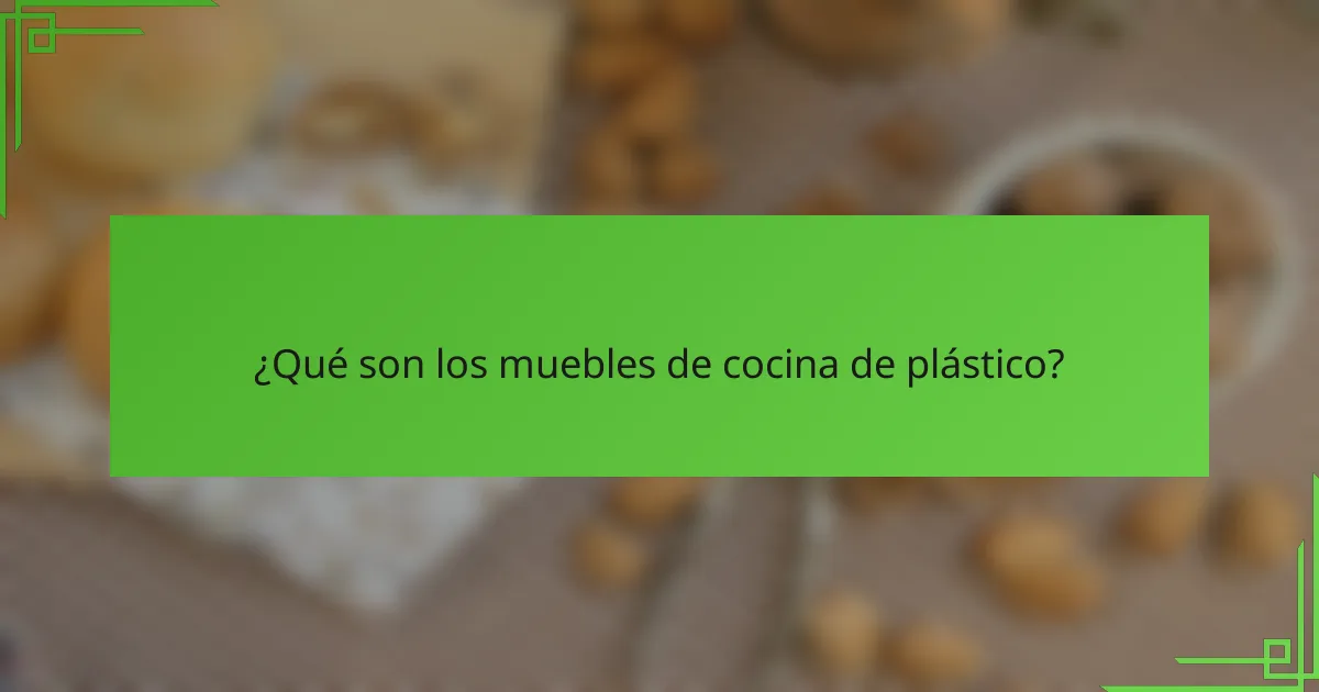 ¿Qué son los muebles de cocina de plástico?