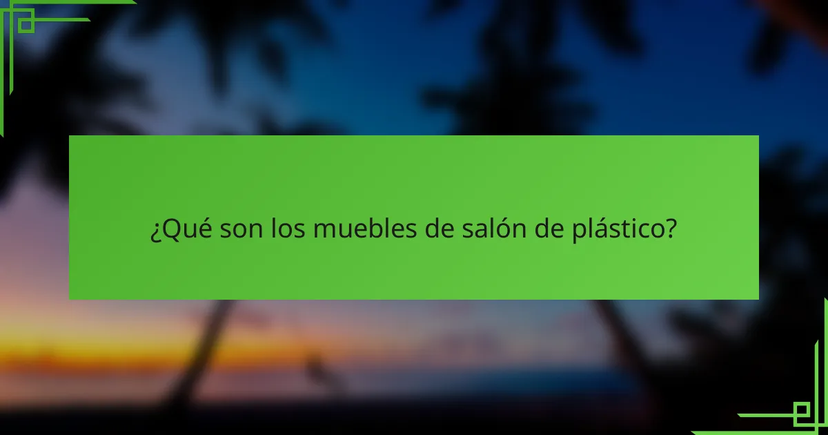 ¿Qué son los muebles de salón de plástico?