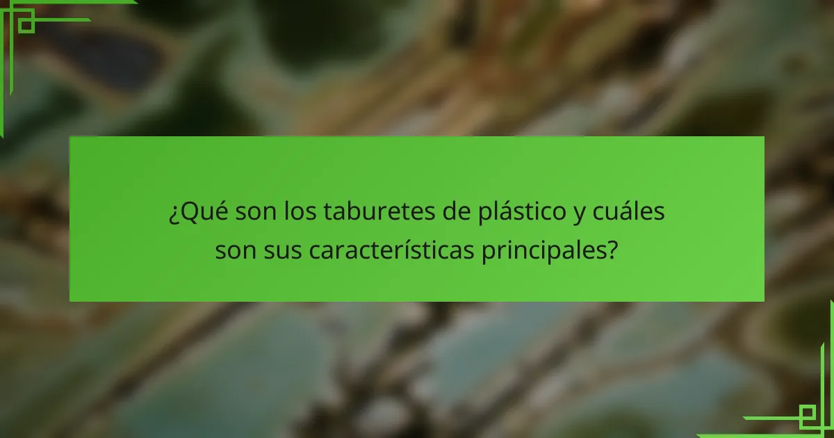 ¿Qué son los taburetes de plástico y cuáles son sus características principales?