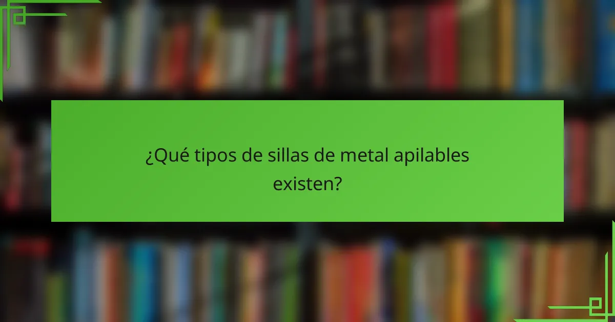 ¿Qué tipos de sillas de metal apilables existen?